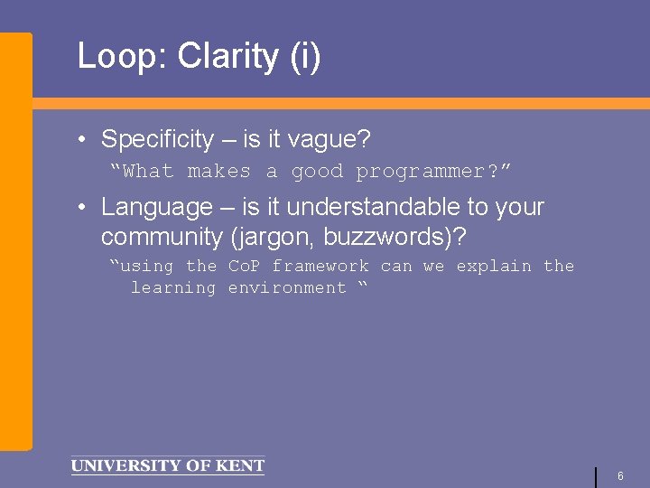 Loop: Clarity (i) • Specificity – is it vague? “What makes a good programmer?