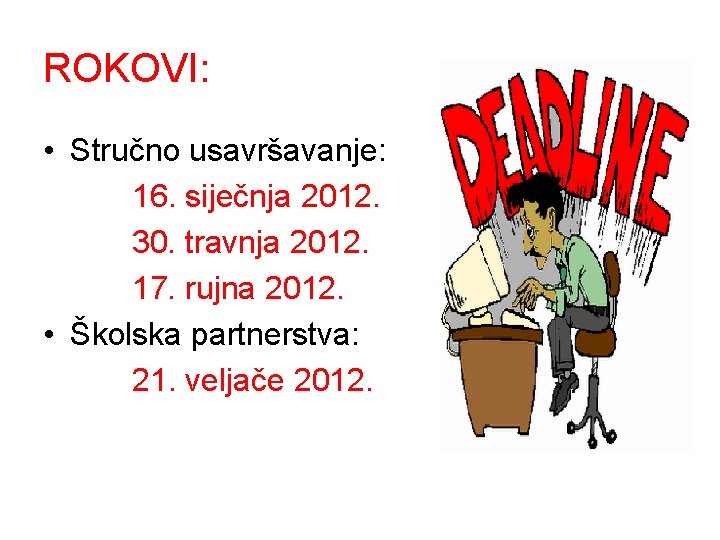 ROKOVI: • Stručno usavršavanje: 16. siječnja 2012. 30. travnja 2012. 17. rujna 2012. •