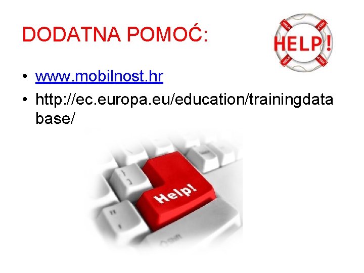 DODATNA POMOĆ: • www. mobilnost. hr • http: //ec. europa. eu/education/trainingdata base/ 