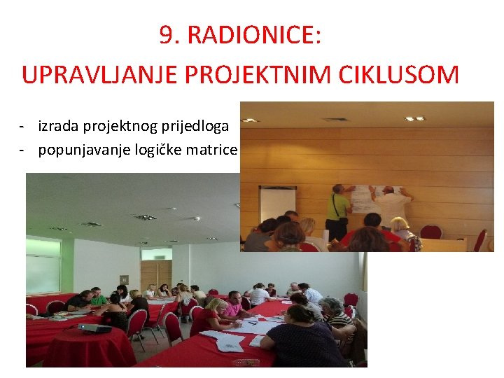 9. RADIONICE: UPRAVLJANJE PROJEKTNIM CIKLUSOM - izrada projektnog prijedloga - popunjavanje logičke matrice 