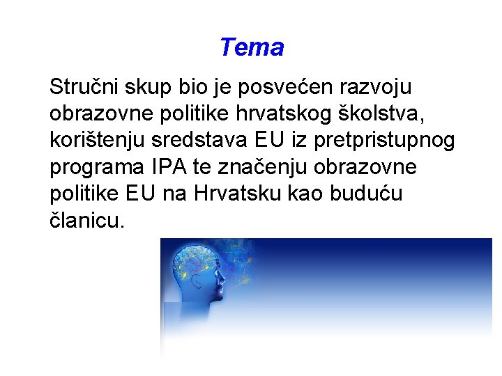 Tema Stručni skup bio je posvećen razvoju obrazovne politike hrvatskog školstva, korištenju sredstava EU