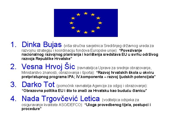 1. Dinka Bujas (viša stručna savjetnica Središnjeg državnog ureda za razvojnu strategiju i koordinaciju