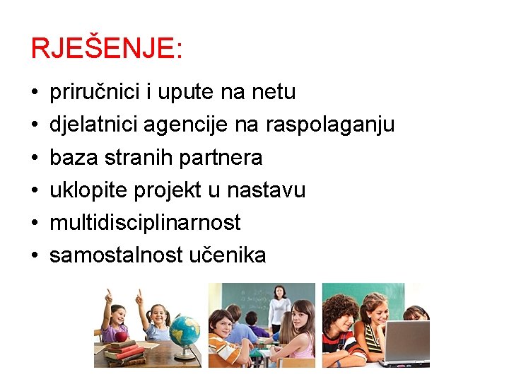 RJEŠENJE: • • • priručnici i upute na netu djelatnici agencije na raspolaganju baza