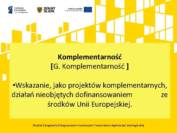 Komplementarność [G. Komplementarność ] • Wskazanie, jako projektów komplementarnych, działań nieobjętych dofinansowaniem ze środków