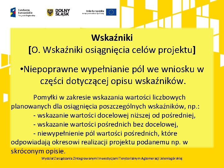 Wskaźniki [O. Wskaźniki osiągnięcia celów projektu] • Niepoprawne wypełnianie pól we wniosku w części