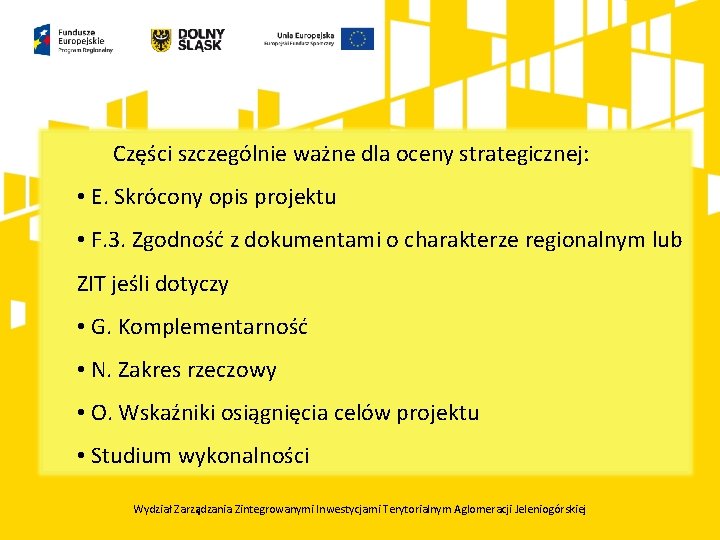 Części szczególnie ważne dla oceny strategicznej: • E. Skrócony opis projektu • F. 3.