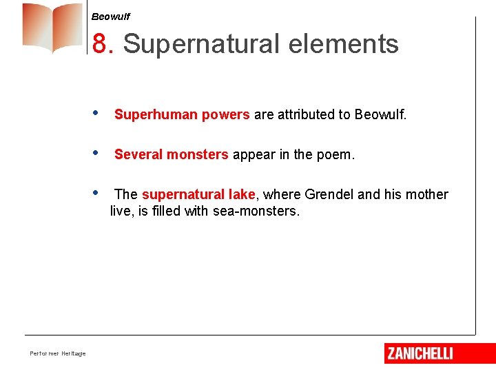 Beowulf 8. Supernatural elements Performer Heritage • Superhuman powers are attributed to Beowulf. •