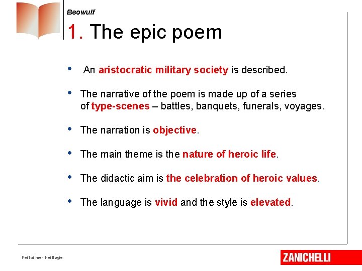 Beowulf 1. The epic poem Performer Heritage • An aristocratic military society is described.