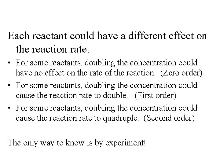 Each reactant could have a different effect on the reaction rate. • For some