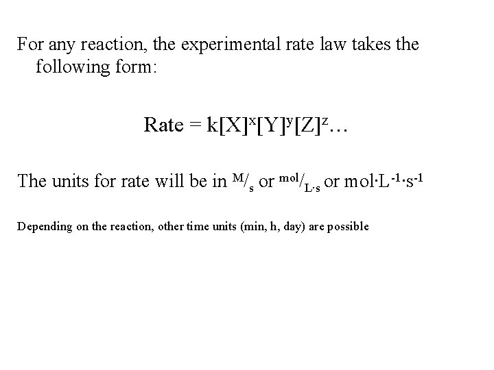 For any reaction, the experimental rate law takes the following form: Rate = k[X]x[Y]y[Z]z…