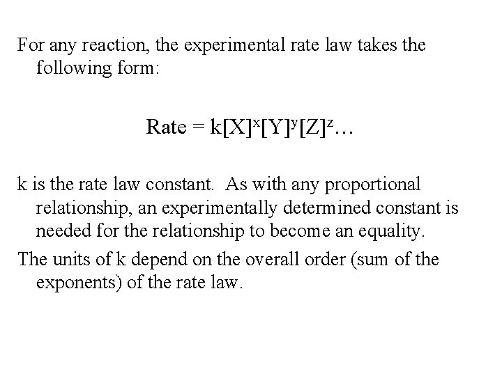 For any reaction, the experimental rate law takes the following form: Rate = k[X]x[Y]y[Z]z…