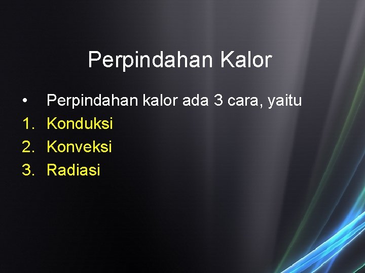 Perpindahan Kalor • 1. 2. 3. Perpindahan kalor ada 3 cara, yaitu Konduksi Konveksi