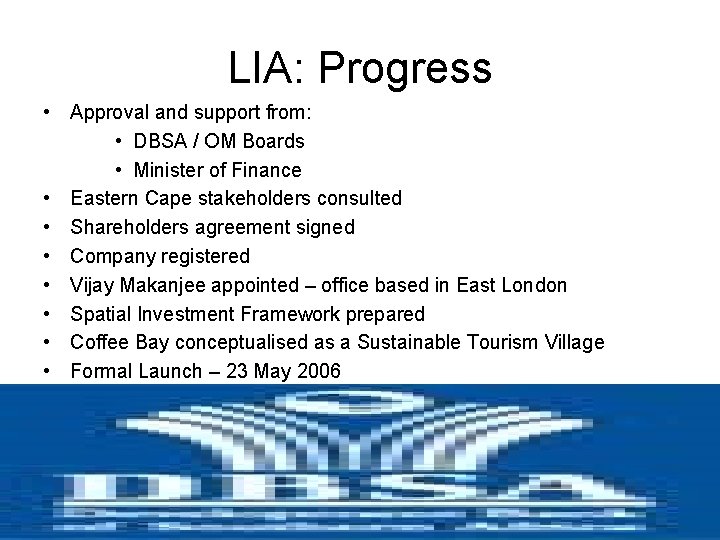LIA: Progress • Approval and support from: • DBSA / OM Boards • Minister