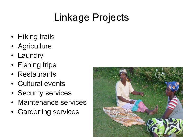 Linkage Projects • • • Hiking trails Agriculture Laundry Fishing trips Restaurants Cultural events