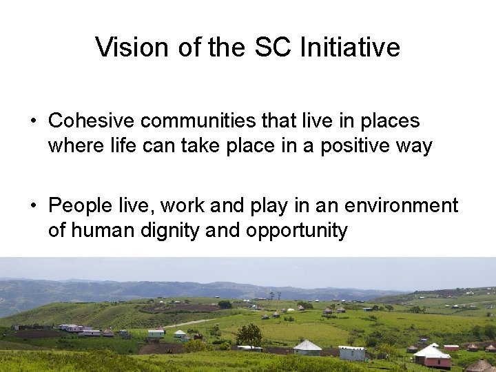 Vision of the SC Initiative • Cohesive communities that live in places where life