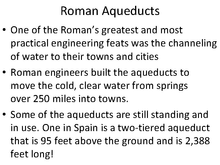 Roman Aqueducts • One of the Roman’s greatest and most practical engineering feats was