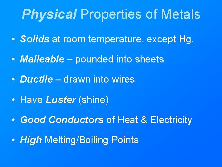 Physical Properties of Metals • Solids at room temperature, except Hg. • Malleable –