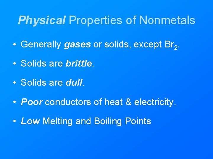Physical Properties of Nonmetals • Generally gases or solids, except Br 2. • Solids