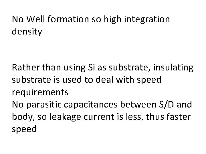 No Well formation so high integration density Rather than using Si as substrate, insulating