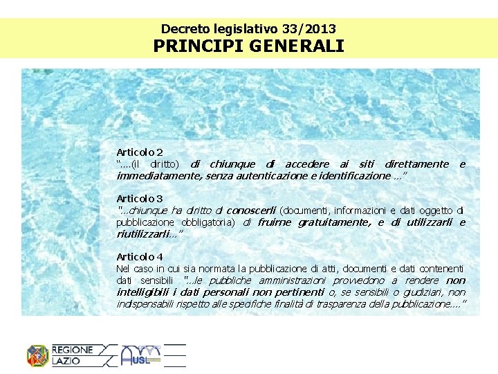 Decreto legislativo 33/2013 PRINCIPI GENERALI Articolo 2 “…. (il diritto) di chiunque di accedere