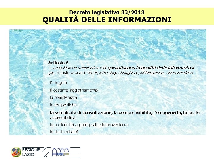 Decreto legislativo 33/2013 QUALITÀ DELLE INFORMAZIONI Articolo 6 1. Le pubbliche amministrazioni garantiscono la