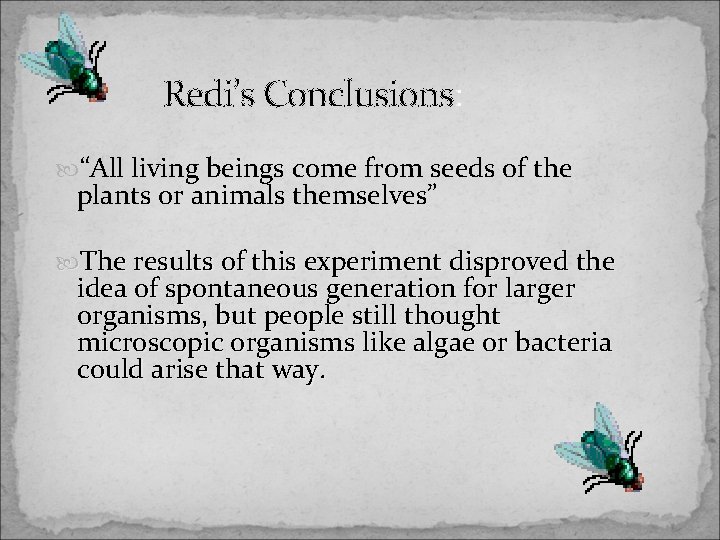 Redi’s Conclusions: “All living beings come from seeds of the plants or animals themselves”