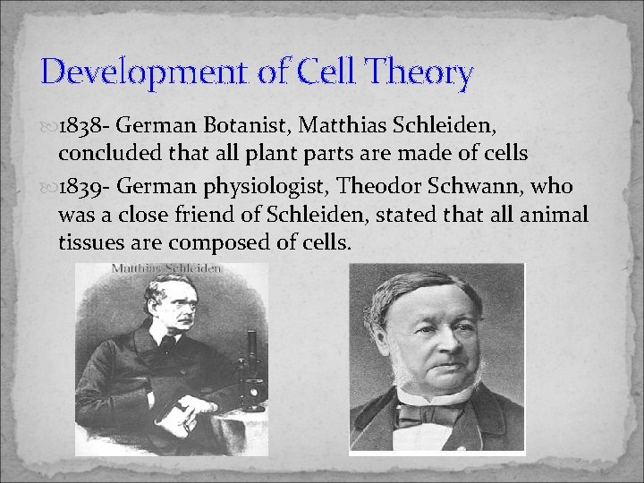 Development of Cell Theory 1838 - German Botanist, Matthias Schleiden, concluded that all plant
