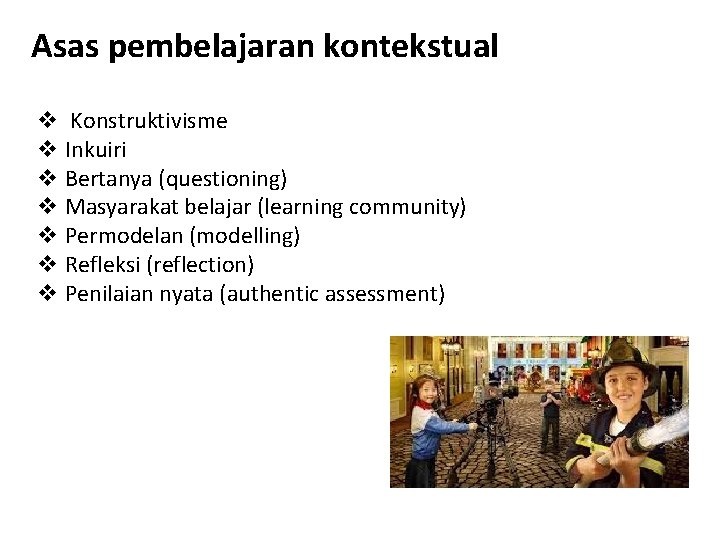 Asas pembelajaran kontekstual v Konstruktivisme v Inkuiri v Bertanya (questioning) v Masyarakat belajar (learning