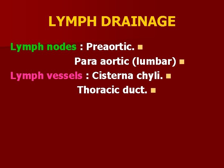 LYMPH DRAINAGE Lymph nodes : Preaortic. n Para aortic (lumbar) n Lymph vessels :