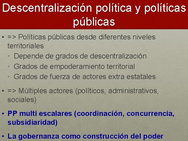 Descentralización política y políticas públicas • => Políticas públicas desde diferentes niveles territoriales •