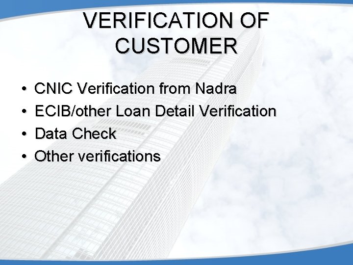 VERIFICATION OF CUSTOMER • • CNIC Verification from Nadra ECIB/other Loan Detail Verification Data
