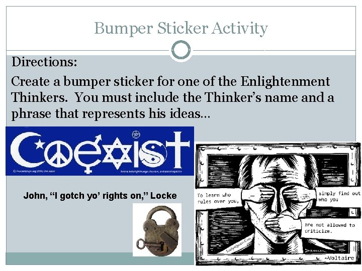 Bumper Sticker Activity Directions: Create a bumper sticker for one of the Enlightenment Thinkers.