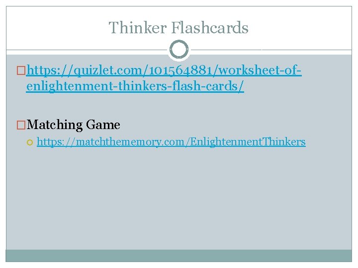 Thinker Flashcards �https: //quizlet. com/101564881/worksheet-of- enlightenment-thinkers-flash-cards/ �Matching Game https: //matchthememory. com/Enlightenment. Thinkers 