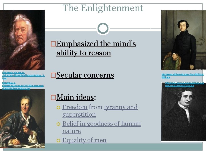 The Enlightenment �Emphasized the mind’s ability to reason http: //www-gap. dcs. stand. ac. uk/~history/Big.