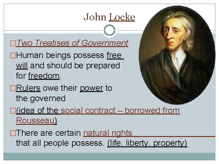 John Locke �Two Treatises of Government �Human beings possess free will and should be
