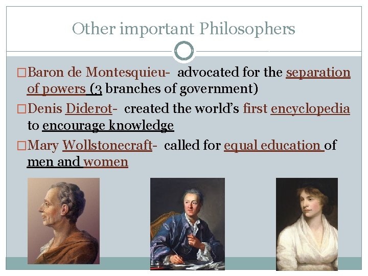 Other important Philosophers �Baron de Montesquieu- advocated for the separation of powers (3 branches