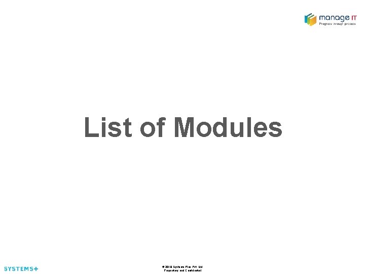 List of Modules © 2018 Systems Plus Pvt. Ltd. Proprietary and Confidential 
