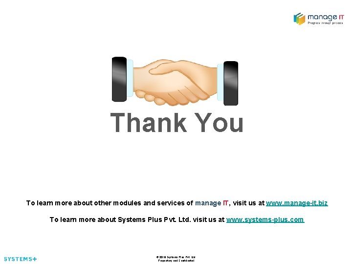 Thank You To learn more about other modules and services of manage IT, visit