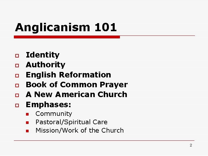 Anglicanism 101 o o o Identity Authority English Reformation Book of Common Prayer A