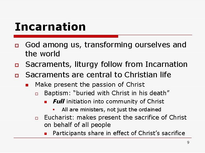Incarnation o o o God among us, transforming ourselves and the world Sacraments, liturgy