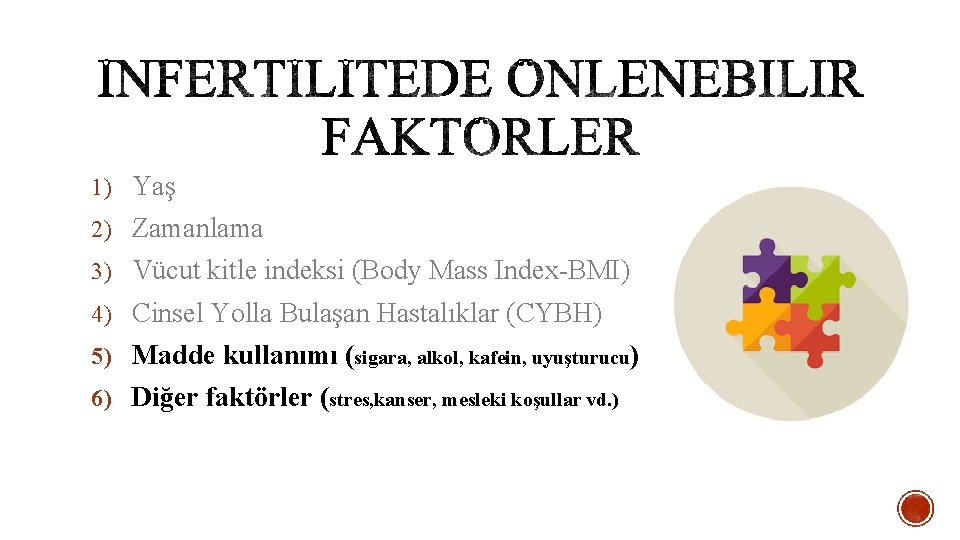 1) Yaş 2) Zamanlama 3) Vücut kitle indeksi (Body Mass Index-BMI) 4) Cinsel Yolla