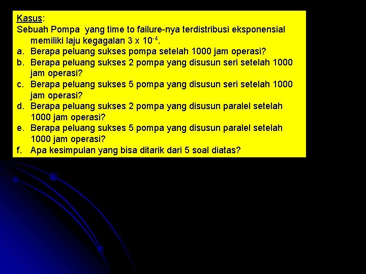 Kasus: Sebuah Pompa yang time to failure nya terdistribusi eksponensial memiliki laju kegagalan 3