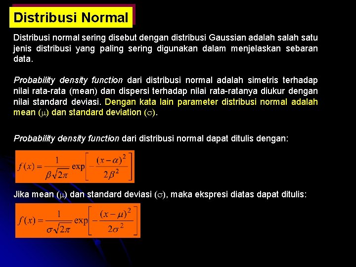 Distribusi Normal Distribusi normal sering disebut dengan distribusi Gaussian adalah satu jenis distribusi yang