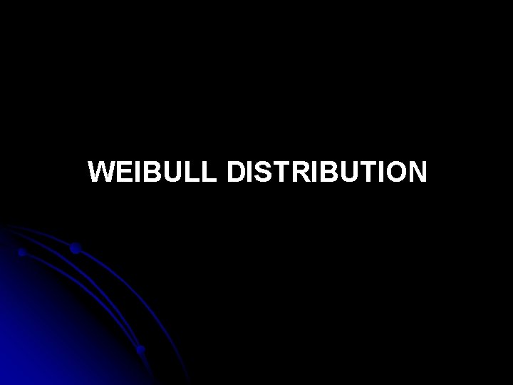 WEIBULL DISTRIBUTION 