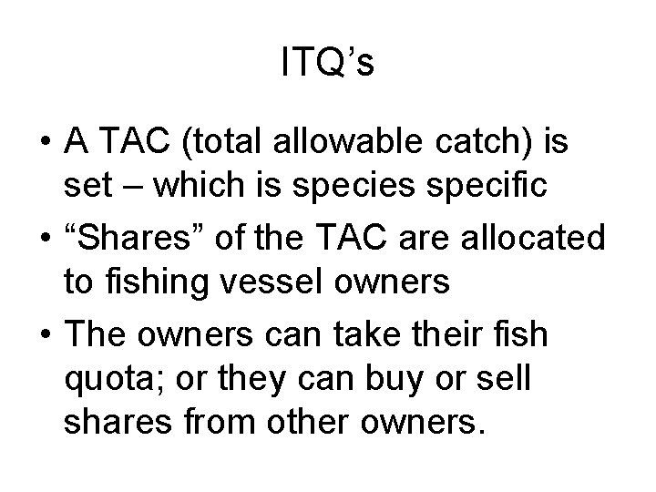 ITQ’s • A TAC (total allowable catch) is set – which is species specific