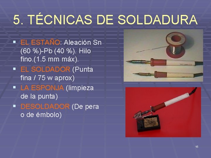 5. TÉCNICAS DE SOLDADURA § EL ESTAÑO: Aleación Sn § § § (60 %)-Pb