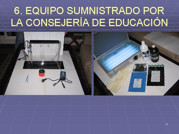 6. EQUIPO SUMNISTRADO POR LA CONSEJERÍA DE EDUCACIÓN 17 