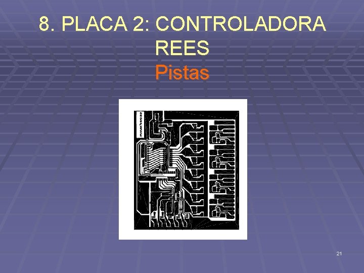 8. PLACA 2: CONTROLADORA REES Pistas 21 