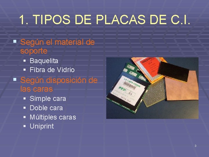 1. TIPOS DE PLACAS DE C. I. § Según el material de soporte §