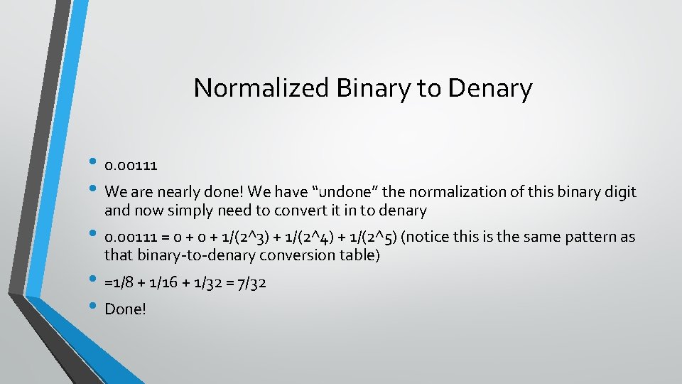 Normalized Binary to Denary • 0. 00111 • We are nearly done! We have
